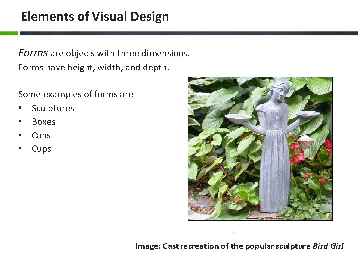 Elements of Visual Design Forms are objects with three dimensions. Forms have height, width,