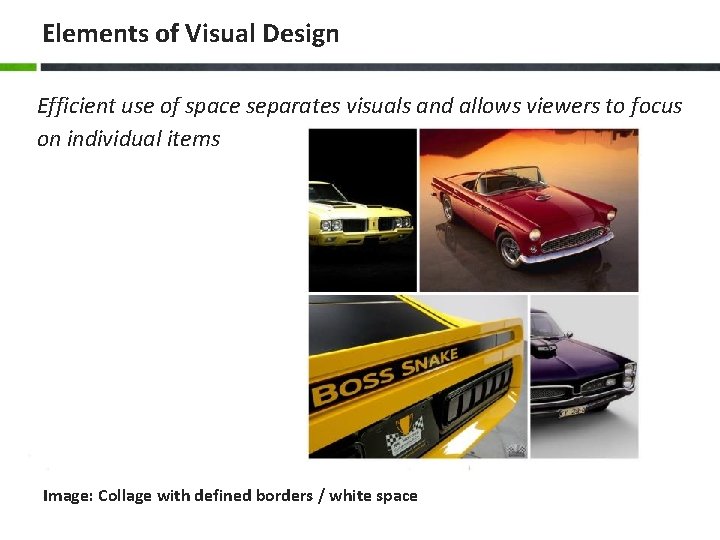 Elements of Visual Design Efficient use of space separates visuals and allows viewers to