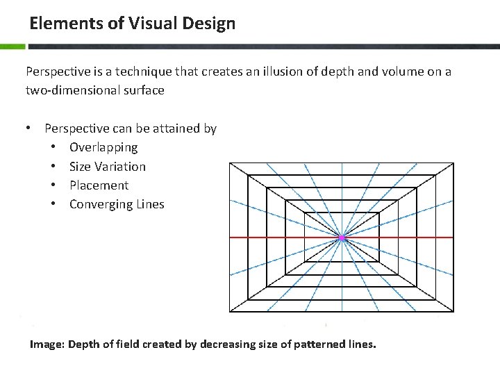 Elements of Visual Design Perspective is a technique that creates an illusion of depth