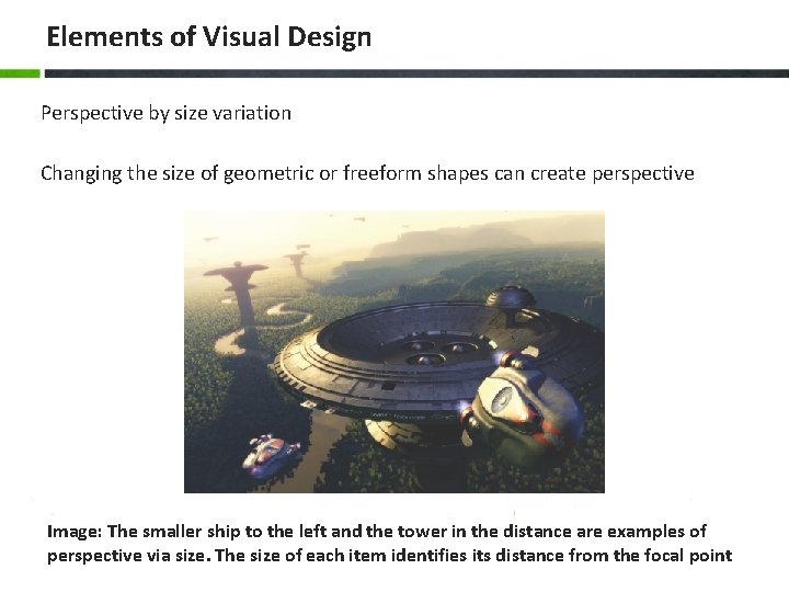 Elements of Visual Design Perspective by size variation Changing the size of geometric or