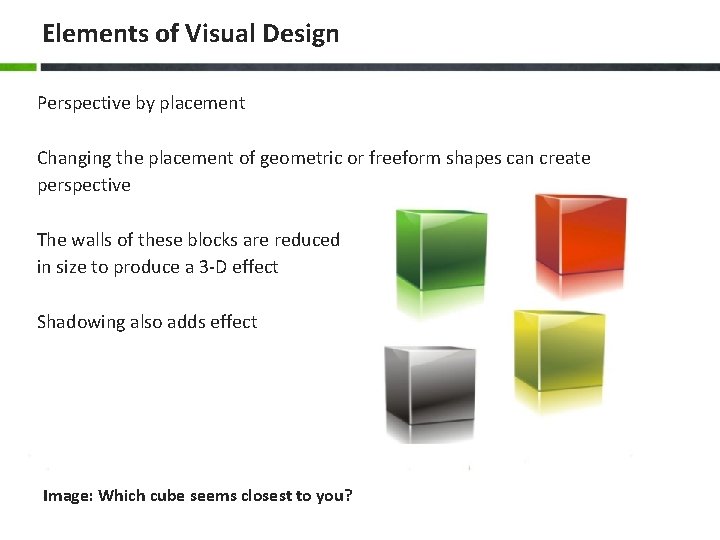 Elements of Visual Design Perspective by placement Changing the placement of geometric or freeform