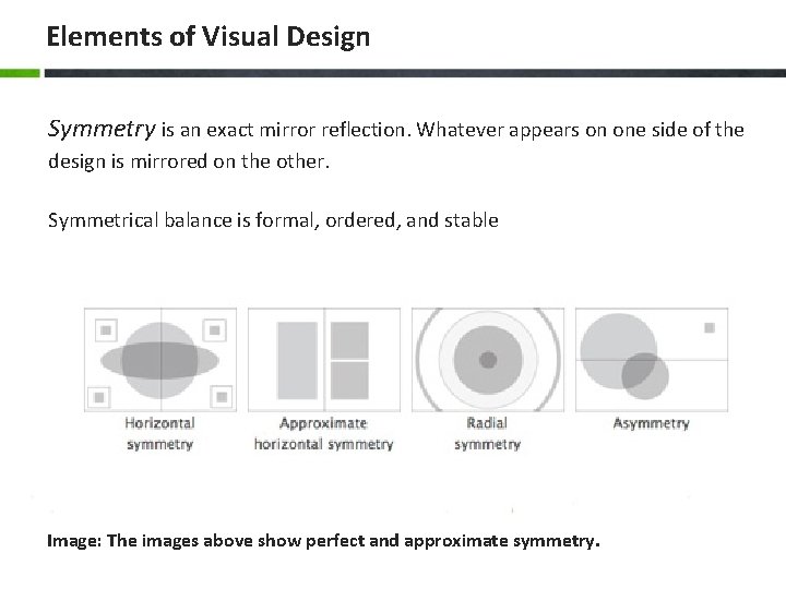 Elements of Visual Design Symmetry is an exact mirror reflection. Whatever appears on one