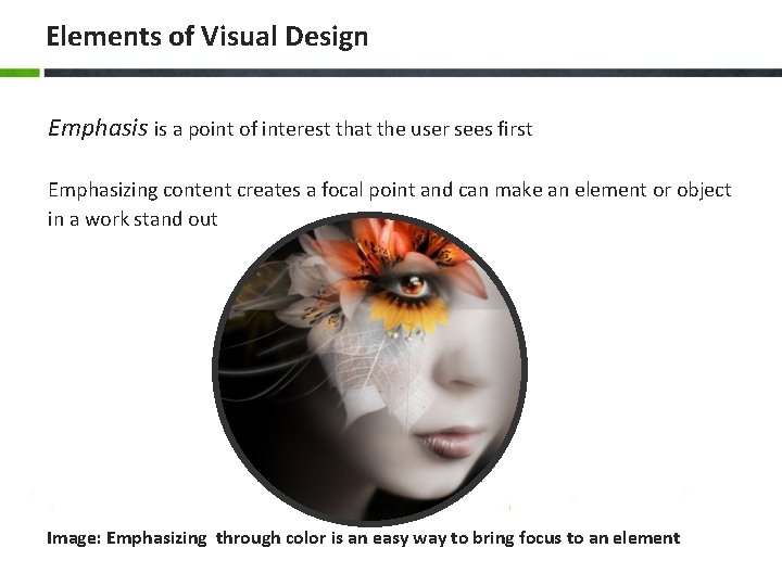 Elements of Visual Design Emphasis is a point of interest that the user sees