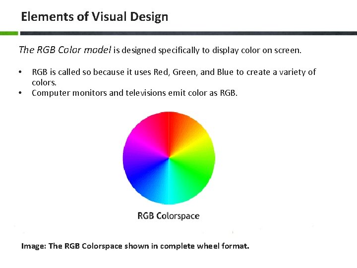 Elements of Visual Design The RGB Color model is designed specifically to display color