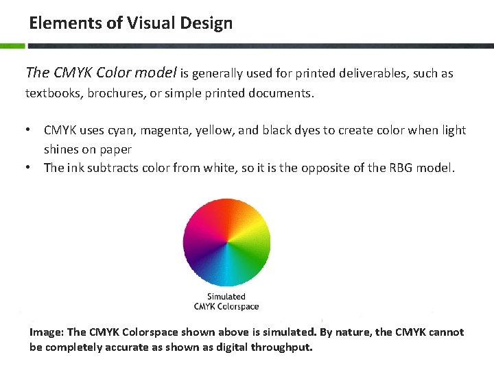 Elements of Visual Design The CMYK Color model is generally used for printed deliverables,