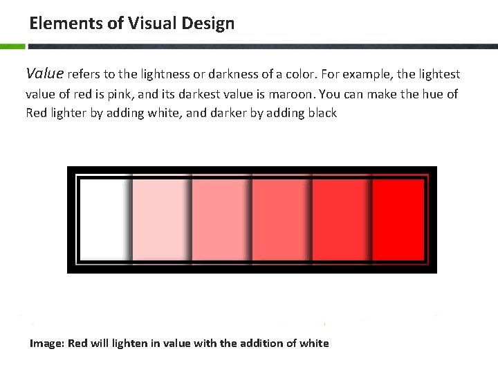 Elements of Visual Design Value refers to the lightness or darkness of a color.