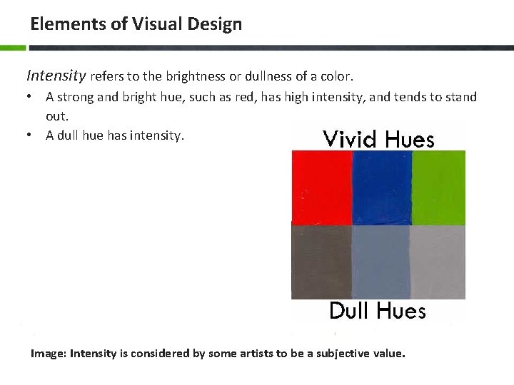 Elements of Visual Design Intensity refers to the brightness or dullness of a color.