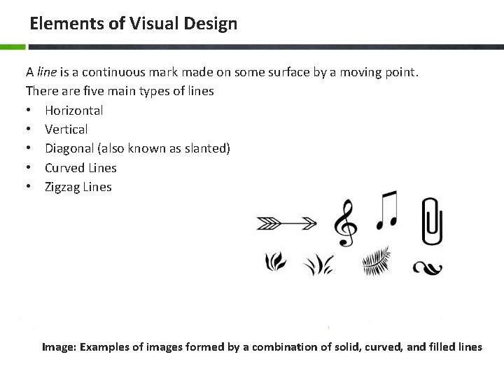 Elements of Visual Design A line is a continuous mark made on some surface
