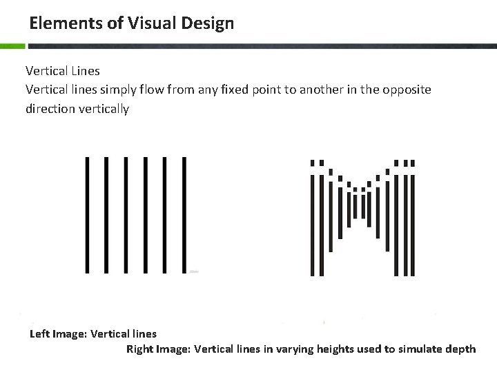 Elements of Visual Design Vertical Lines Vertical lines simply flow from any fixed point