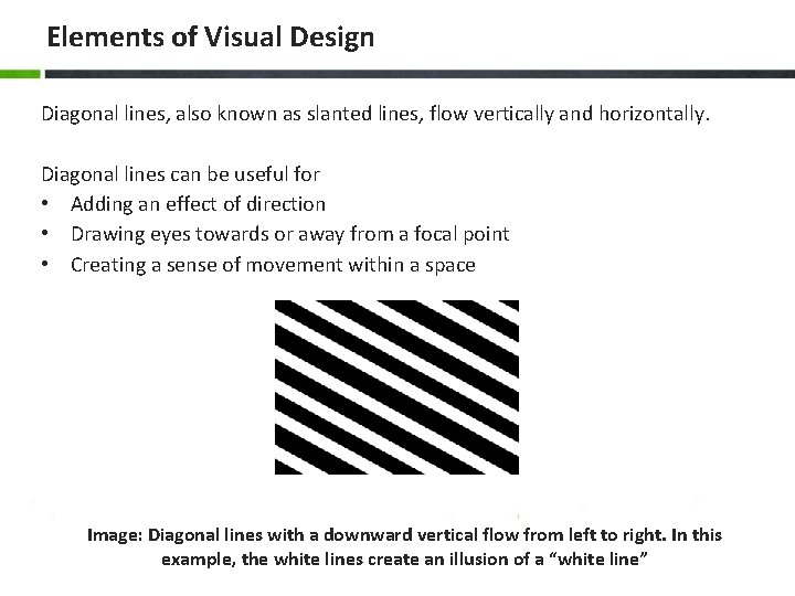 Elements of Visual Design Diagonal lines, also known as slanted lines, flow vertically and