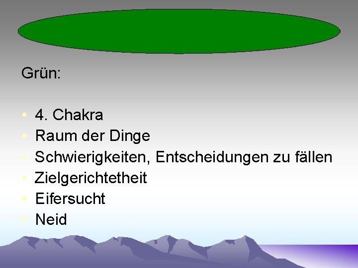 Grün: • • • 4. Chakra Raum der Dinge Schwierigkeiten, Entscheidungen zu fällen Zielgerichtetheit