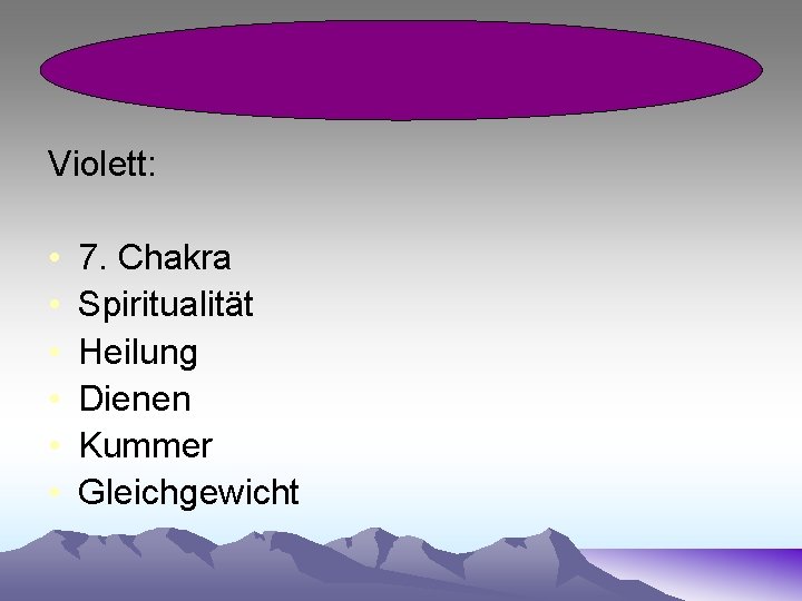 Violett: • • • 7. Chakra Spiritualität Heilung Dienen Kummer Gleichgewicht 