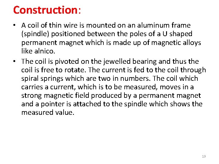 Construction: • A coil of thin wire is mounted on an aluminum frame (spindle)