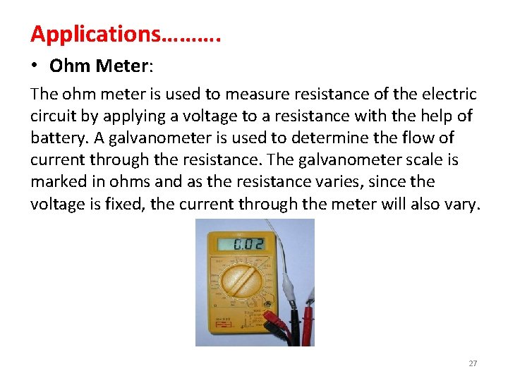 Applications………. • Ohm Meter: The ohm meter is used to measure resistance of the