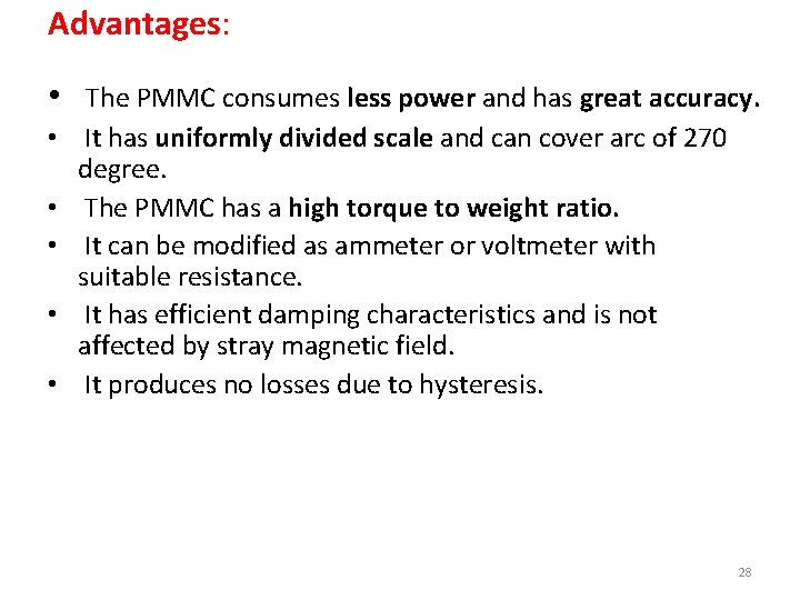 Advantages: • The PMMC consumes less power and has great accuracy. • It has