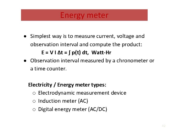 Energy meter Simplest way is to measure current, voltage and observation interval and compute