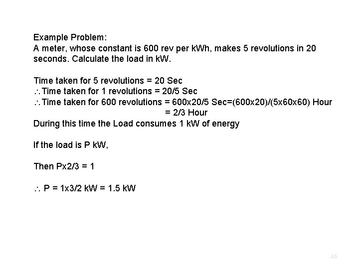 Example Problem: A meter, whose constant is 600 rev per k. Wh, makes 5