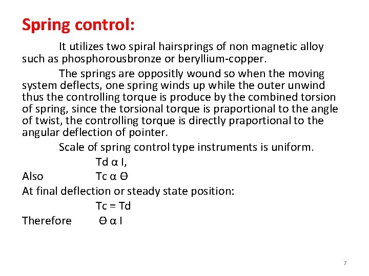 Spring control: It utilizes two spiral hairsprings of non magnetic alloy such as phosphorousbronze