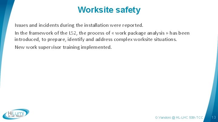 Worksite safety Issues and incidents during the installation were reported. In the framework of