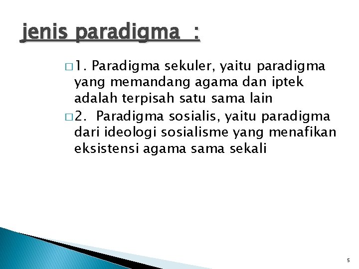 jenis paradigma : � 1. Paradigma sekuler, yaitu paradigma yang memandang agama dan iptek