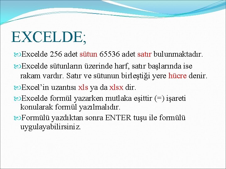 EXCELDE; Excelde 256 adet sütun 65536 adet satır bulunmaktadır. Excelde sütunların üzerinde harf, satır