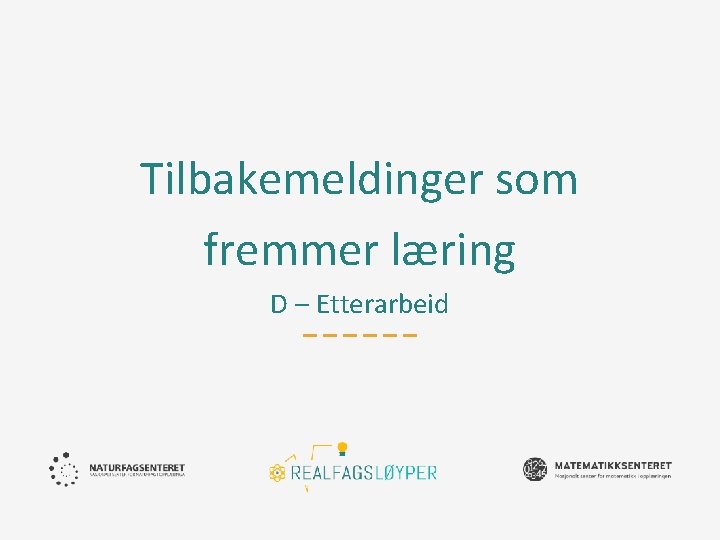 Tilbakemeldinger som fremmer læring D – Etterarbeid 
