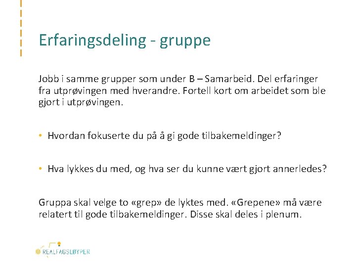 Erfaringsdeling - gruppe Jobb i samme grupper som under B – Samarbeid. Del erfaringer