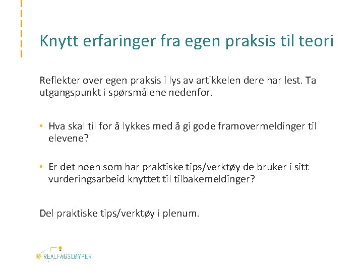Knytt erfaringer fra egen praksis til teori Reflekter over egen praksis i lys av