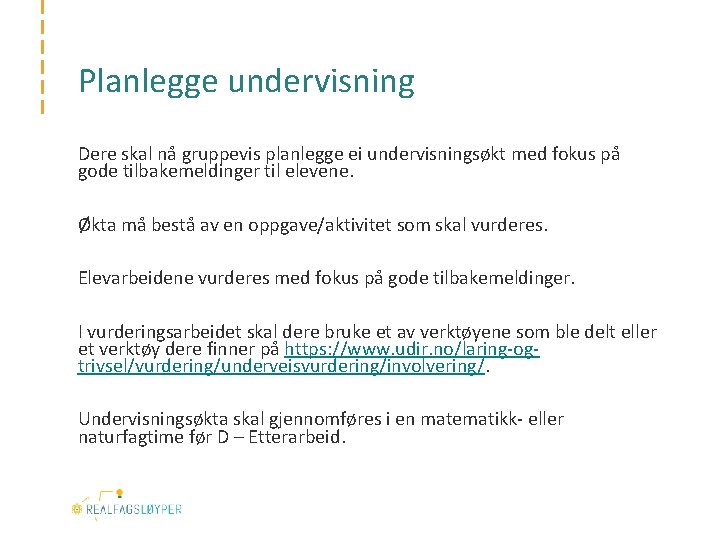 Planlegge undervisning Dere skal nå gruppevis planlegge ei undervisningsøkt med fokus på gode tilbakemeldinger