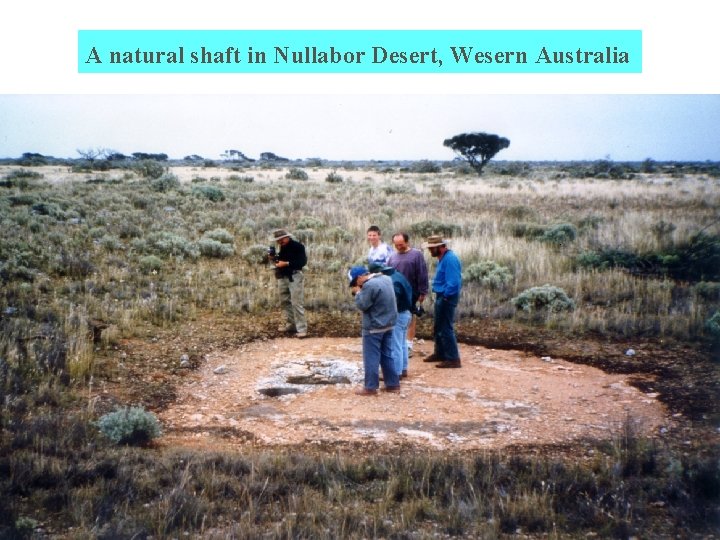 A natural shaft in Nullabor Desert, Wesern Australia 