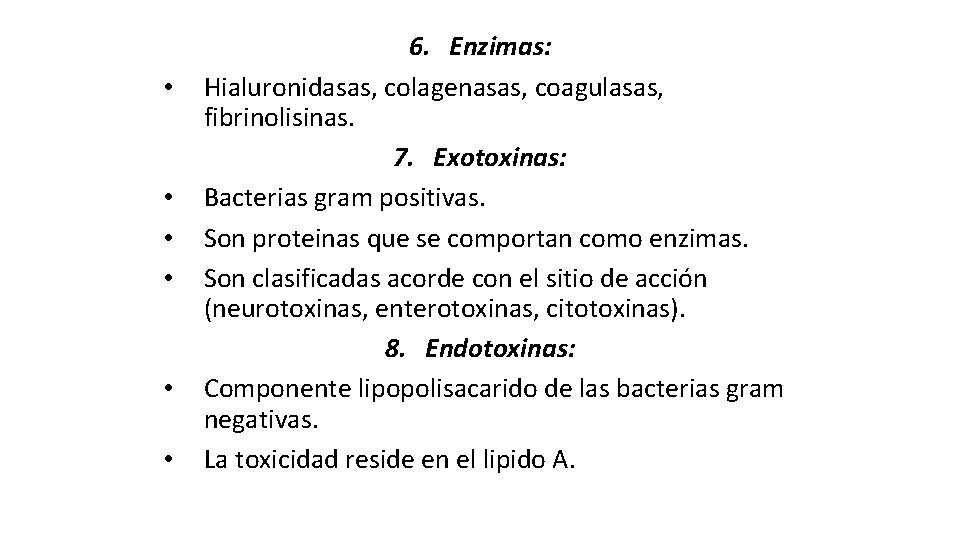  • • • 6. Enzimas: Hialuronidasas, colagenasas, coagulasas, fibrinolisinas. 7. Exotoxinas: Bacterias gram