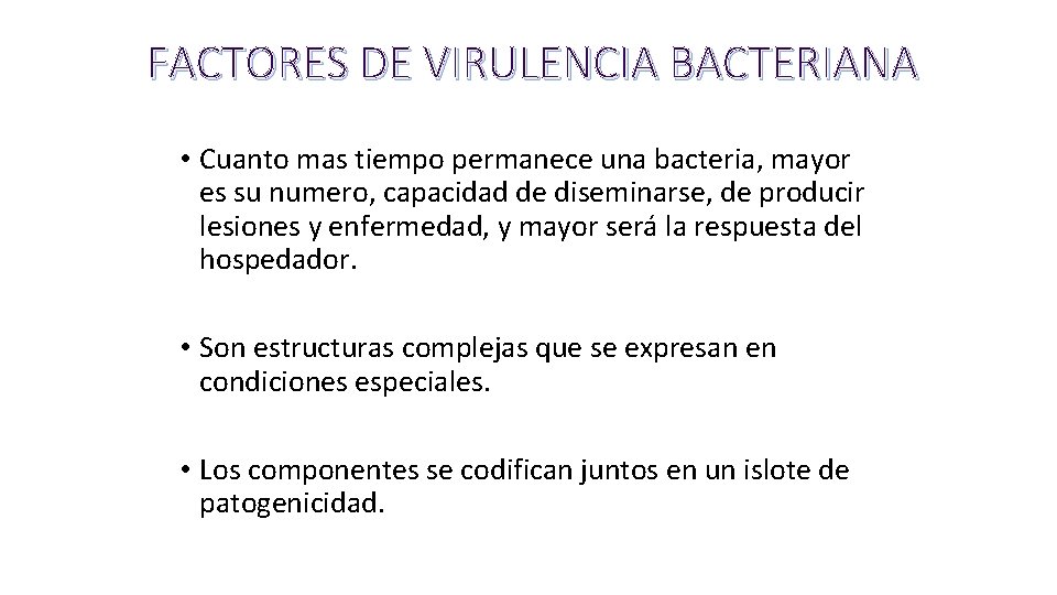 FACTORES DE VIRULENCIA BACTERIANA • Cuanto mas tiempo permanece una bacteria, mayor es su
