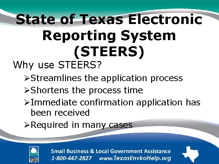 State of Texas Electronic Reporting System (STEERS) Why use STEERS? ØStreamlines the application process
