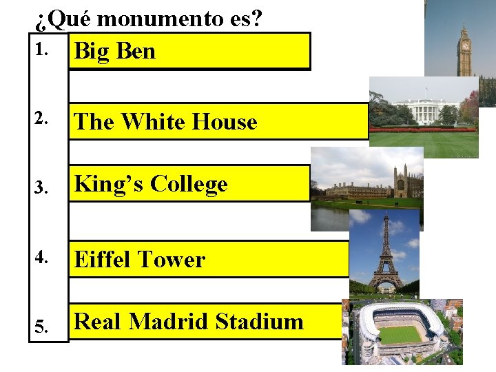 ¿Qué monumento es? 1. Big _ _ _Ben ___ 2. _ _ _White The
