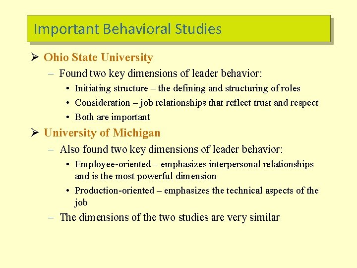 Important Behavioral Studies Ø Ohio State University – Found two key dimensions of leader