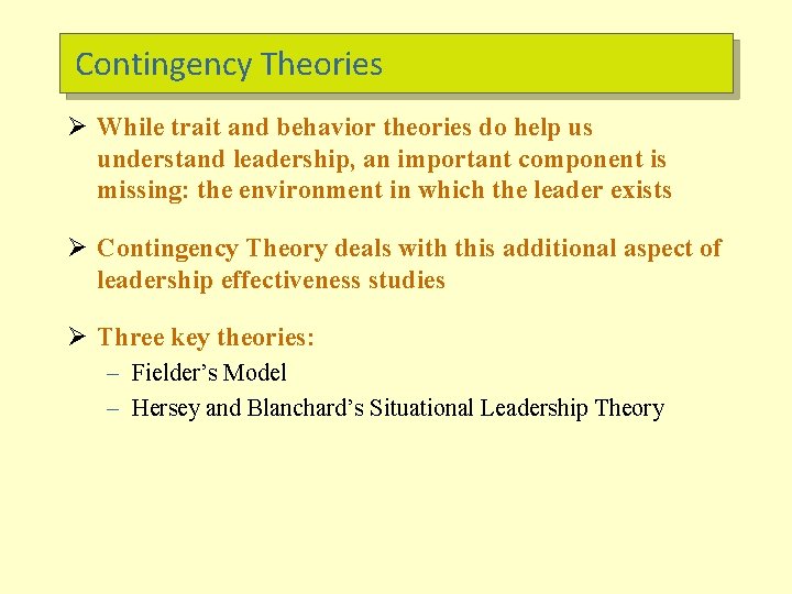 Contingency Theories Ø While trait and behavior theories do help us understand leadership, an