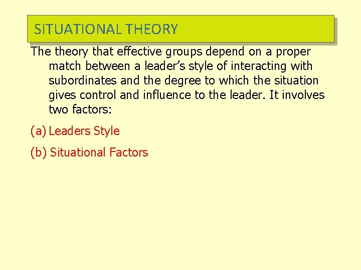 SITUATIONAL THEORY The theory that effective groups depend on a proper match between a