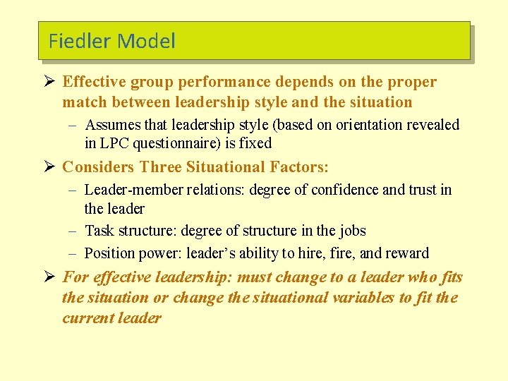 Fiedler Model Ø Effective group performance depends on the proper match between leadership style