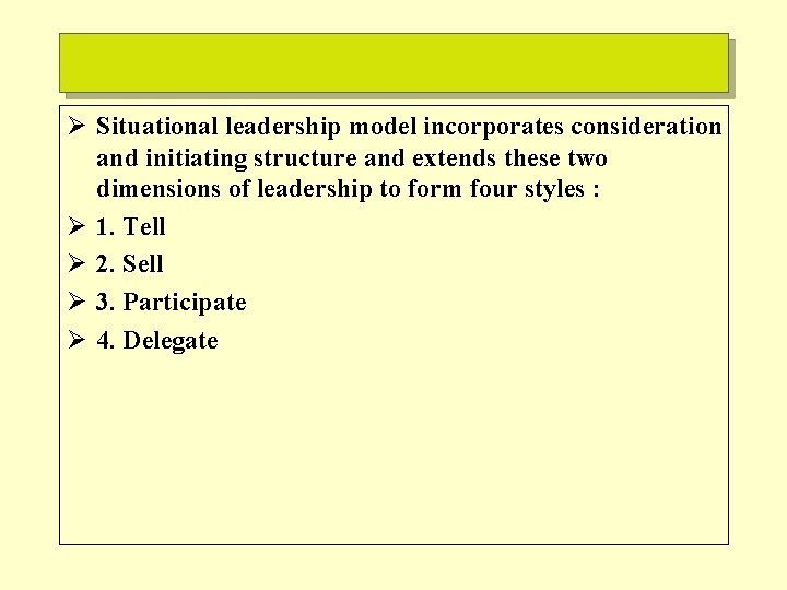 Ø Situational leadership model incorporates consideration and initiating structure and extends these two dimensions