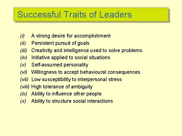 Successful Traits of Leaders (i) (iii) (iv) (vi) (viii) (ix) (x) A strong desire