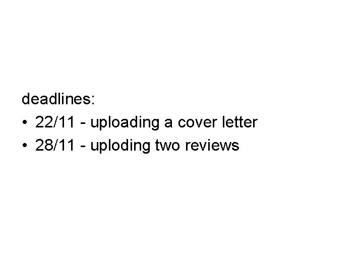 deadlines: • 22/11 - uploading a cover letter • 28/11 - uploding two reviews