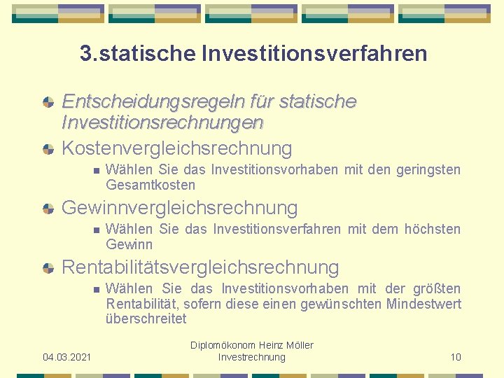 3. statische Investitionsverfahren Entscheidungsregeln für statische Investitionsrechnungen Kostenvergleichsrechnung n Wählen Sie das Investitionsvorhaben mit