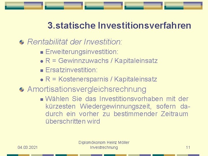 3. statische Investitionsverfahren Rentabilität der Investition: Erweiterungsinvestition: l R = Gewinnzuwachs / Kapitaleinsatz n