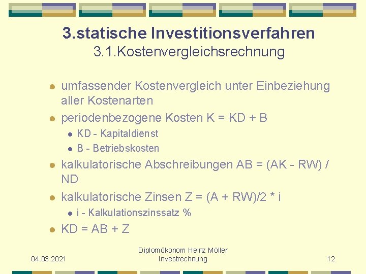 3. statische Investitionsverfahren 3. 1. Kostenvergleichsrechnung l l umfassender Kostenvergleich unter Einbeziehung aller Kostenarten