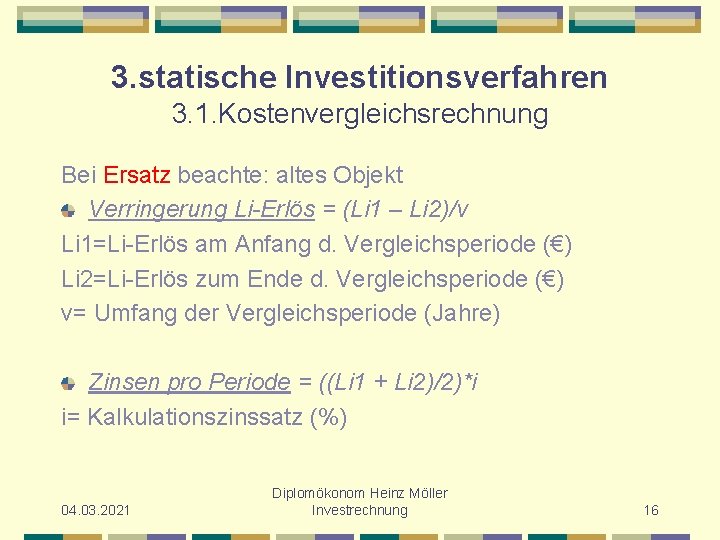 3. statische Investitionsverfahren 3. 1. Kostenvergleichsrechnung Bei Ersatz beachte: altes Objekt Verringerung Li-Erlös =