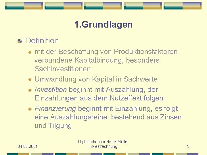 1. Grundlagen Definition l l mit der Beschaffung von Produktionsfaktoren verbundene Kapitalbindung, besonders Sachinvestitionen