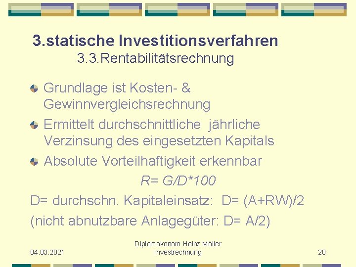 3. statische Investitionsverfahren 3. 3. Rentabilitätsrechnung Grundlage ist Kosten- & Gewinnvergleichsrechnung Ermittelt durchschnittliche jährliche