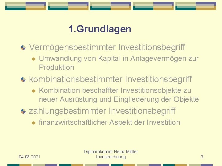 1. Grundlagen Vermögensbestimmter Investitionsbegriff l Umwandlung von Kapital in Anlagevermögen zur Produktion kombinationsbestimmter Investitionsbegriff