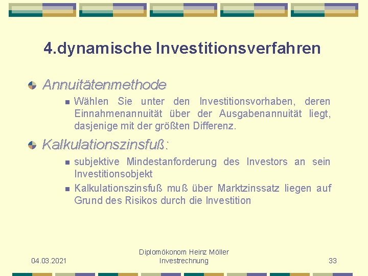 4. dynamische Investitionsverfahren Annuitätenmethode n Wählen Sie unter den Investitionsvorhaben, deren Einnahmenannuität über der