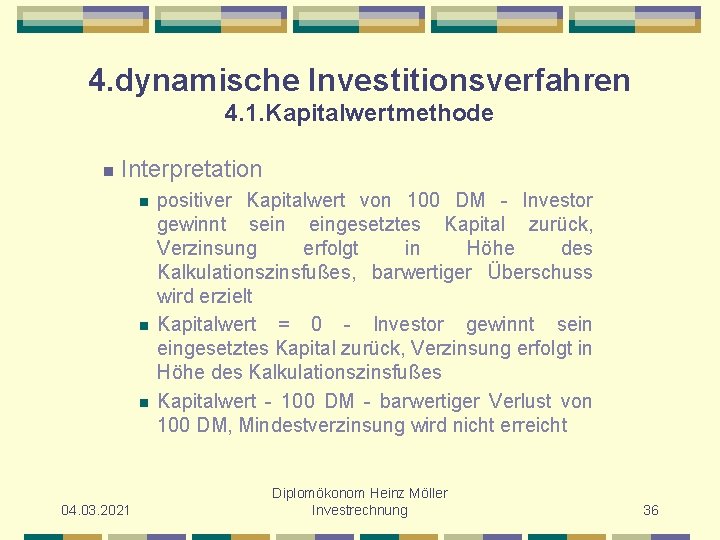 4. dynamische Investitionsverfahren 4. 1. Kapitalwertmethode n Interpretation n 04. 03. 2021 positiver Kapitalwert